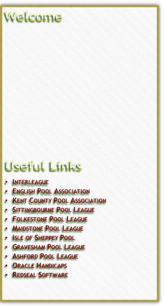 Interleague
English Pool Association
Kent County Pool Association 
Sittingbourne Pool League
Folkestone Pool League
Maidstone Pool League
Isle of Sheppey Pool
Gravesham Pool League
Ashford Pool League
Oracle Handicaps
Redseal Software
